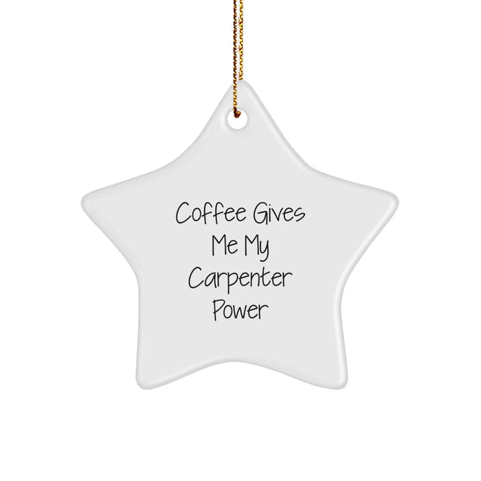 Funny Carpenter Power Gift for Him, Star Ornament Christmas Unique Presents from Friends to Men, 'Coffee Gives Me My Carpenter Power' Quote - Image 1