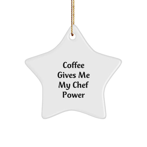 Funny Chef Star Ornament Gifts from Men to Friends, for the Christmas Season - 'Coffee Gives Me My Chef Power' - Image 1