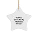 Funny Waitress Gifts, Christmas Star Ornament, Coffee Gives Me My Waitress Power, Gifts from Friends to Waitress, Unique Christmas Unique Gifts - Image 1