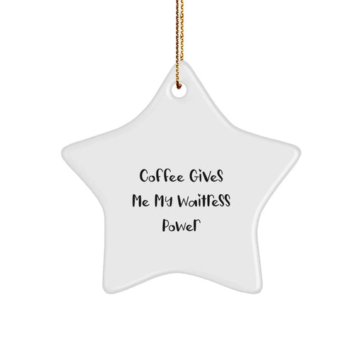 Funny Waitress Star Ornament Gifts from Friends, Family, Coworkers, or Men to Women for Christmas Unique Presents with Coffee Gives Me My Waitress Power - Image 1