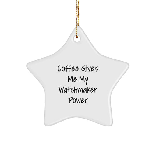 Funny Watchmaker Gifts, Star Ornament, Coffee Gives Me My Watchmaker Power, Unique Christmas Unique Gifts for Friends, Family, and Coworkers - Image 1