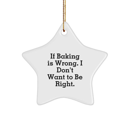 Funny Baking Quotes, Star Ornament, Gift from Friends for Baking Enthusiasts, If Baking Is Wrong, Unique Christmas Unique Gifts - Image 1