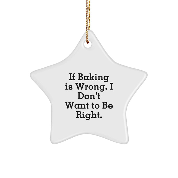 Funny Baking Quotes, Star Ornament, Gift from Friends for Baking Enthusiasts, If Baking Is Wrong, Unique Christmas Unique Gifts - Image 1