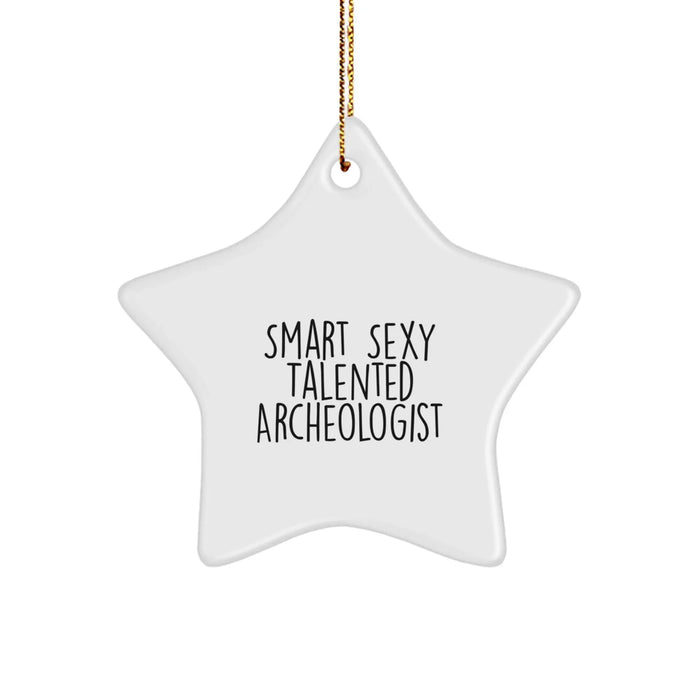 Funny Archeologist Gifts from Friends for Christmas Unique Star Ornament, Smart Sexy Talented Archeologist Holiday Present, Archeologist Star Decoration for Home Office - Image 1