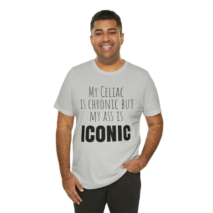 Celiac Disease Shirt, Celiac Awareness, Funny Celiac Gift, My Celiac is Chronic but My Ass is Iconic, Gift for Someone with Celiac