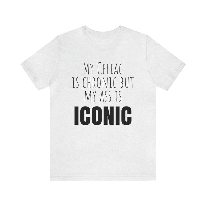 Celiac Disease Shirt, Celiac Awareness, Funny Celiac Gift, My Celiac is Chronic but My Ass is Iconic, Gift for Someone with Celiac