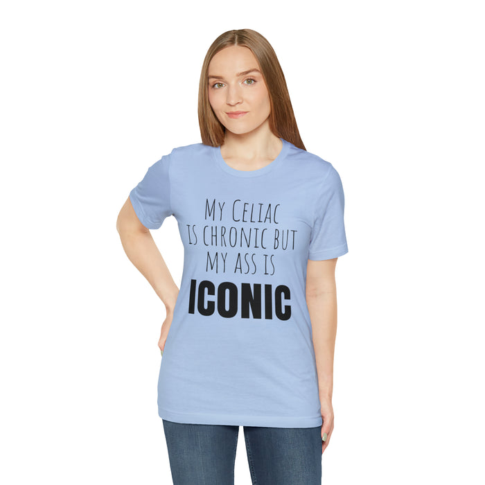 Celiac Disease Shirt, Celiac Awareness, Funny Celiac Gift, My Celiac is Chronic but My Ass is Iconic, Gift for Someone with Celiac