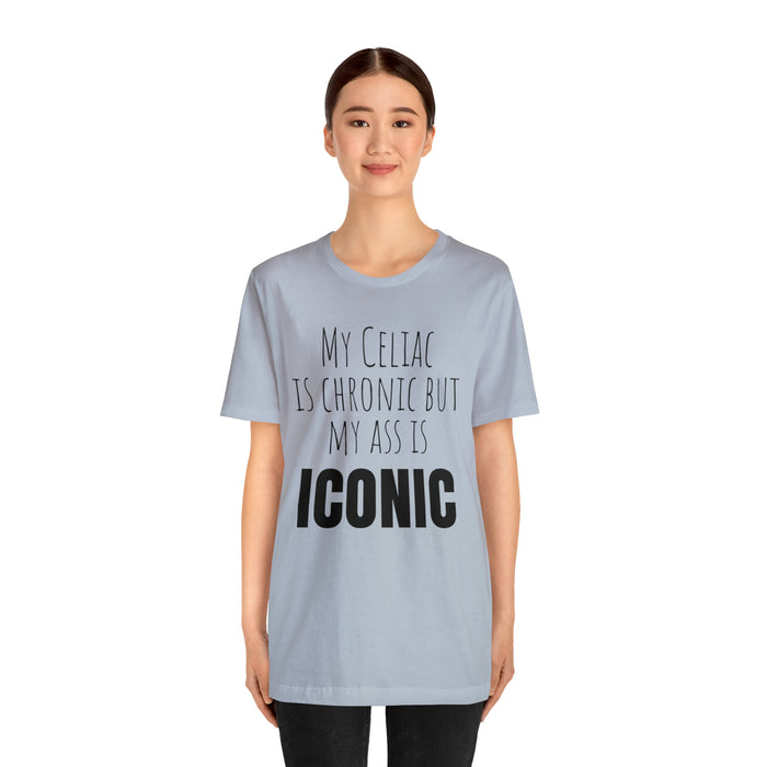 Celiac Disease Shirt, Celiac Awareness, Funny Celiac Gift, My Celiac is Chronic but My Ass is Iconic, Gift for Someone with Celiac