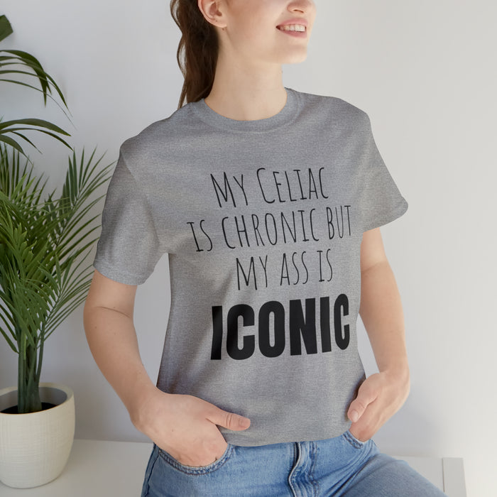 Celiac Disease Shirt, Celiac Awareness, Funny Celiac Gift, My Celiac is Chronic but My Ass is Iconic, Gift for Someone with Celiac