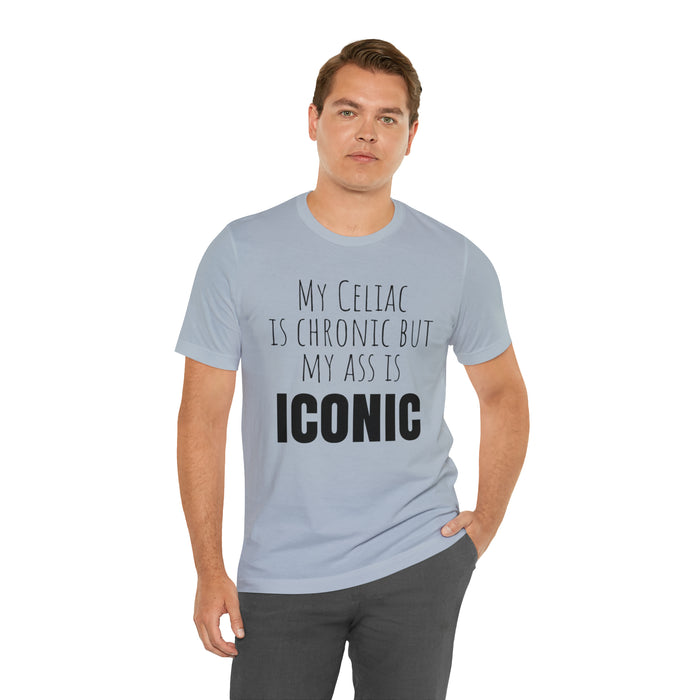 Celiac Disease Shirt, Celiac Awareness, Funny Celiac Gift, My Celiac is Chronic but My Ass is Iconic, Gift for Someone with Celiac