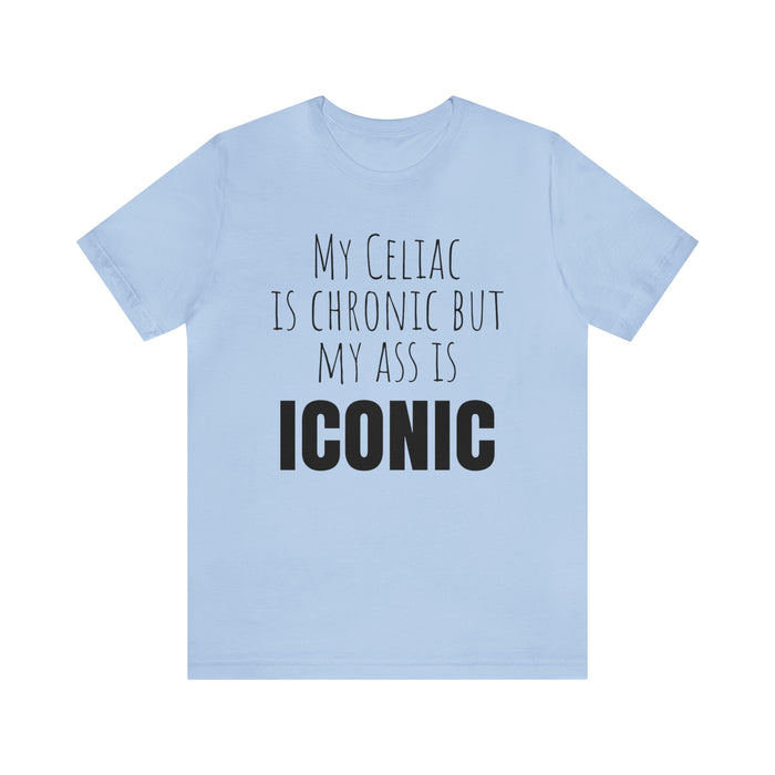 Celiac Disease Shirt, Celiac Awareness, Funny Celiac Gift, My Celiac is Chronic but My Ass is Iconic, Gift for Someone with Celiac