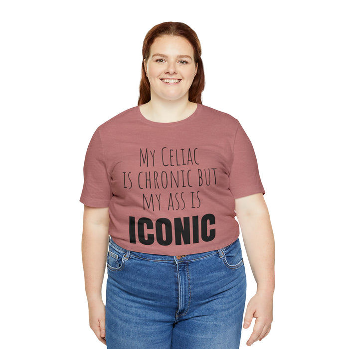 Celiac Disease Shirt, Celiac Awareness, Funny Celiac Gift, My Celiac is Chronic but My Ass is Iconic, Gift for Someone with Celiac