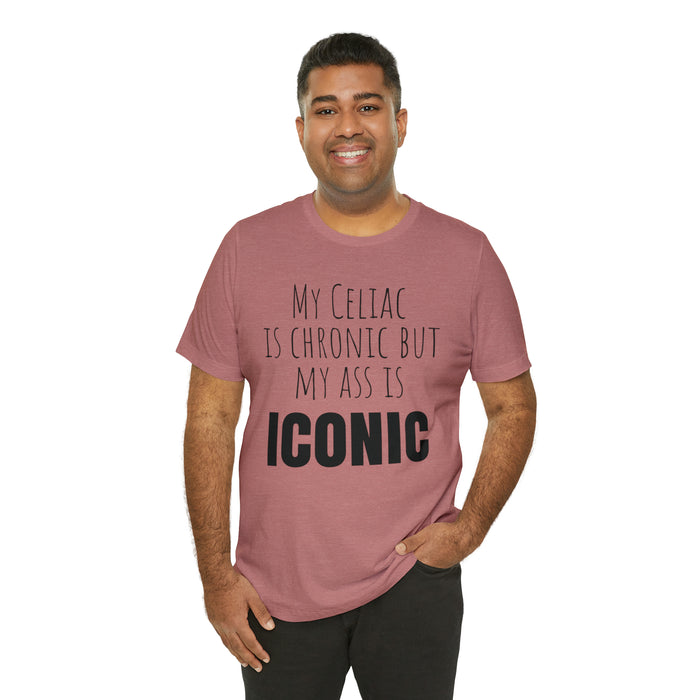 Celiac Disease Shirt, Celiac Awareness, Funny Celiac Gift, My Celiac is Chronic but My Ass is Iconic, Gift for Someone with Celiac