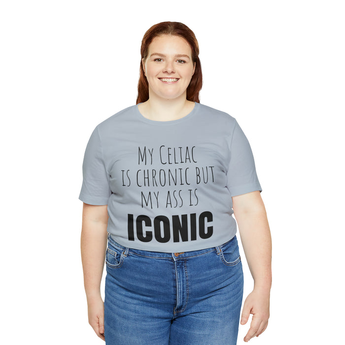 Celiac Disease Shirt, Celiac Awareness, Funny Celiac Gift, My Celiac is Chronic but My Ass is Iconic, Gift for Someone with Celiac