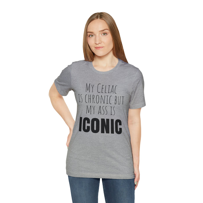 Celiac Disease Shirt, Celiac Awareness, Funny Celiac Gift, My Celiac is Chronic but My Ass is Iconic, Gift for Someone with Celiac