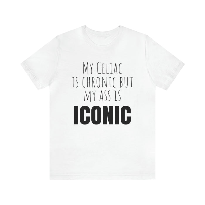 Celiac Disease Shirt, Celiac Awareness, Funny Celiac Gift, My Celiac is Chronic but My Ass is Iconic, Gift for Someone with Celiac