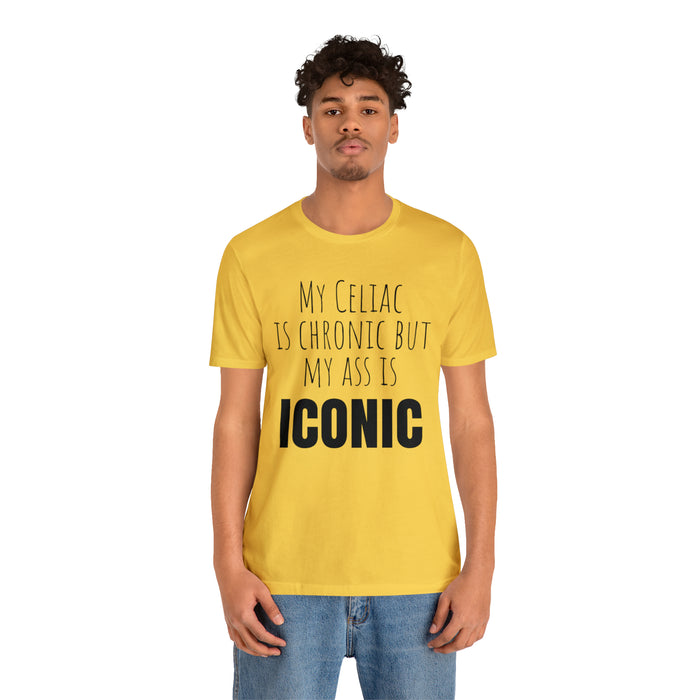 Celiac Disease Shirt, Celiac Awareness, Funny Celiac Gift, My Celiac is Chronic but My Ass is Iconic, Gift for Someone with Celiac