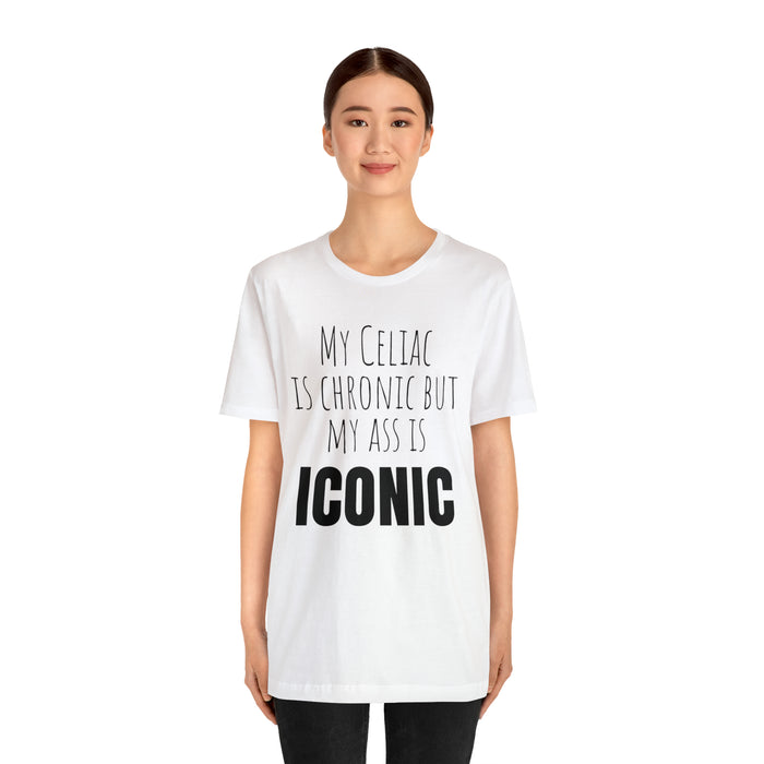 Celiac Disease Shirt, Celiac Awareness, Funny Celiac Gift, My Celiac is Chronic but My Ass is Iconic, Gift for Someone with Celiac