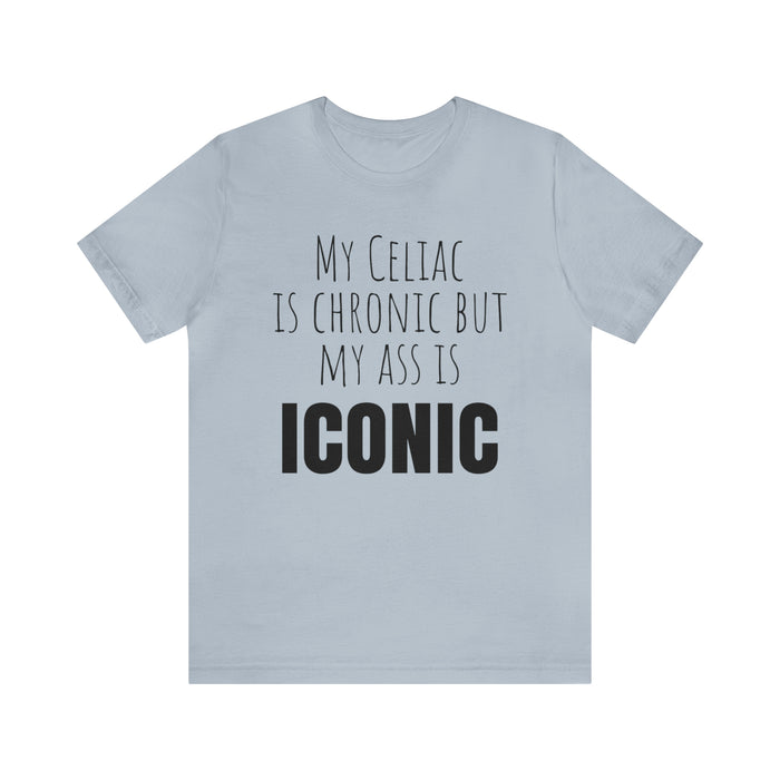 Celiac Disease Shirt, Celiac Awareness, Funny Celiac Gift, My Celiac is Chronic but My Ass is Iconic, Gift for Someone with Celiac