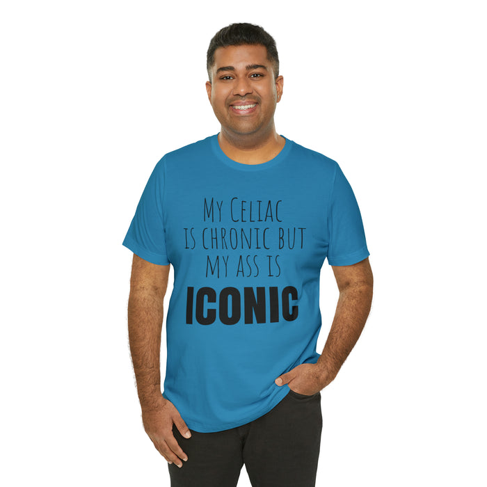 Celiac Disease Shirt, Celiac Awareness, Funny Celiac Gift, My Celiac is Chronic but My Ass is Iconic, Gift for Someone with Celiac