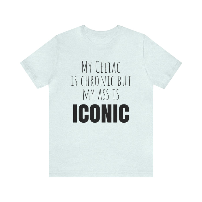 Celiac Disease Shirt, Celiac Awareness, Funny Celiac Gift, My Celiac is Chronic but My Ass is Iconic, Gift for Someone with Celiac