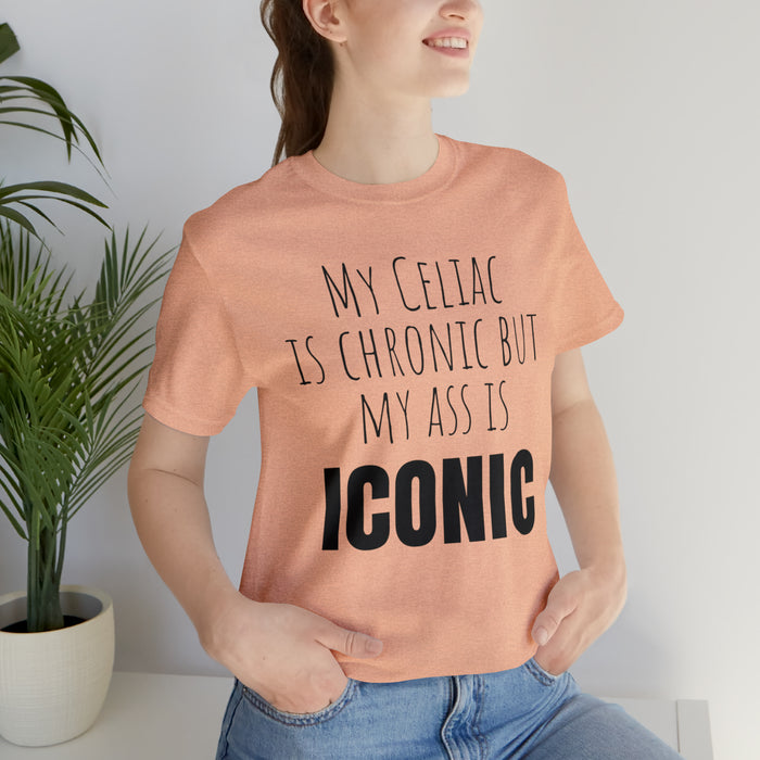 Celiac Disease Shirt, Celiac Awareness, Funny Celiac Gift, My Celiac is Chronic but My Ass is Iconic, Gift for Someone with Celiac