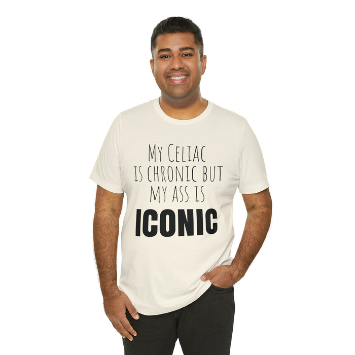 Celiac Disease Shirt, Celiac Awareness, Funny Celiac Gift, My Celiac is Chronic but My Ass is Iconic, Gift for Someone with Celiac