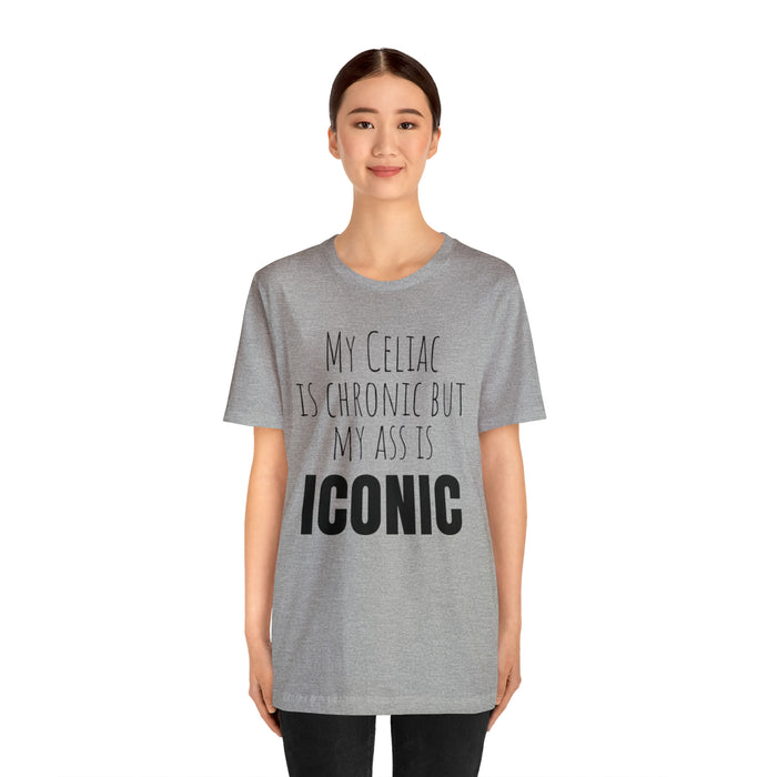 Celiac Disease Shirt, Celiac Awareness, Funny Celiac Gift, My Celiac is Chronic but My Ass is Iconic, Gift for Someone with Celiac