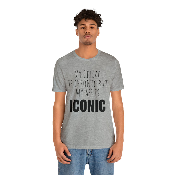 Celiac Disease Shirt, Celiac Awareness, Funny Celiac Gift, My Celiac is Chronic but My Ass is Iconic, Gift for Someone with Celiac