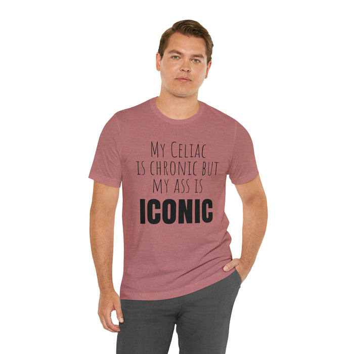 Celiac Disease Shirt, Celiac Awareness, Funny Celiac Gift, My Celiac is Chronic but My Ass is Iconic, Gift for Someone with Celiac