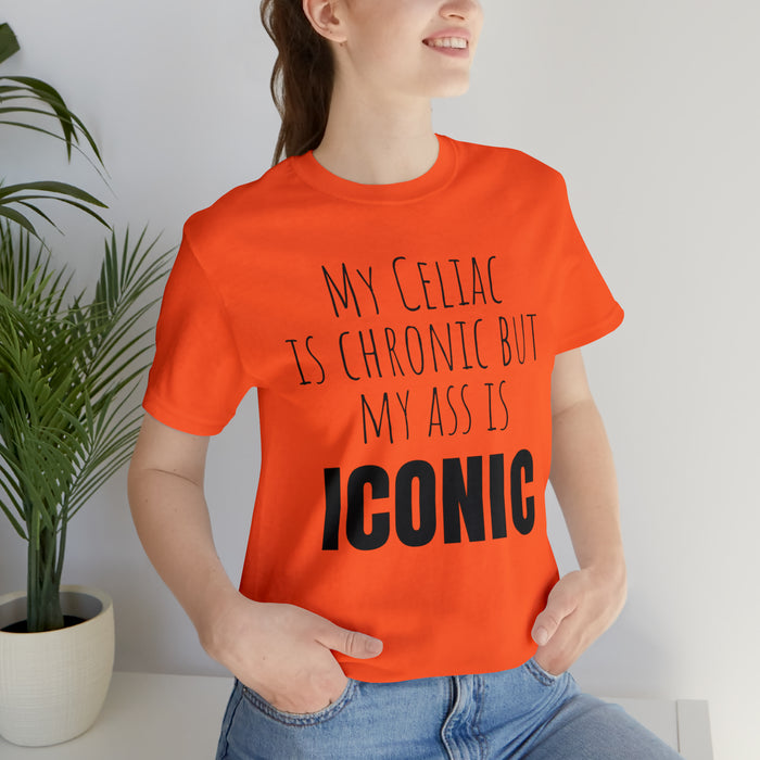 Celiac Disease Shirt, Celiac Awareness, Funny Celiac Gift, My Celiac is Chronic but My Ass is Iconic, Gift for Someone with Celiac