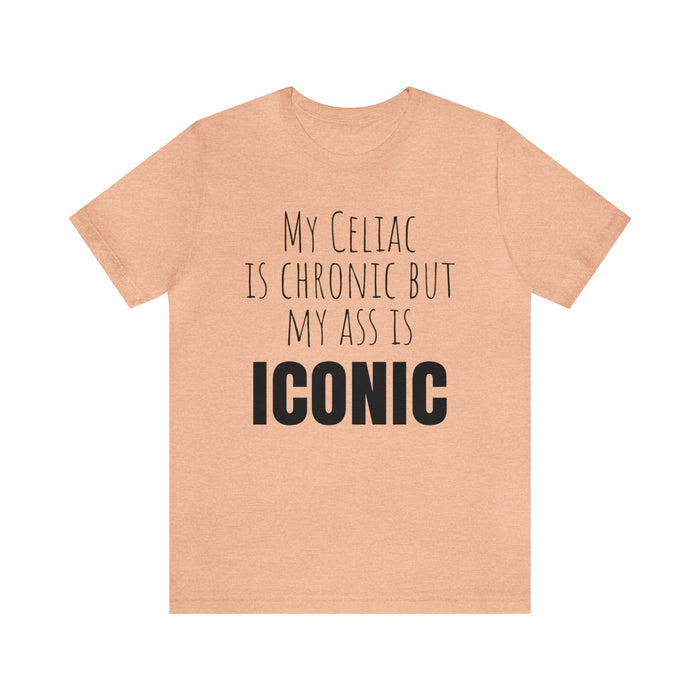 Celiac Disease Shirt, Celiac Awareness, Funny Celiac Gift, My Celiac is Chronic but My Ass is Iconic, Gift for Someone with Celiac