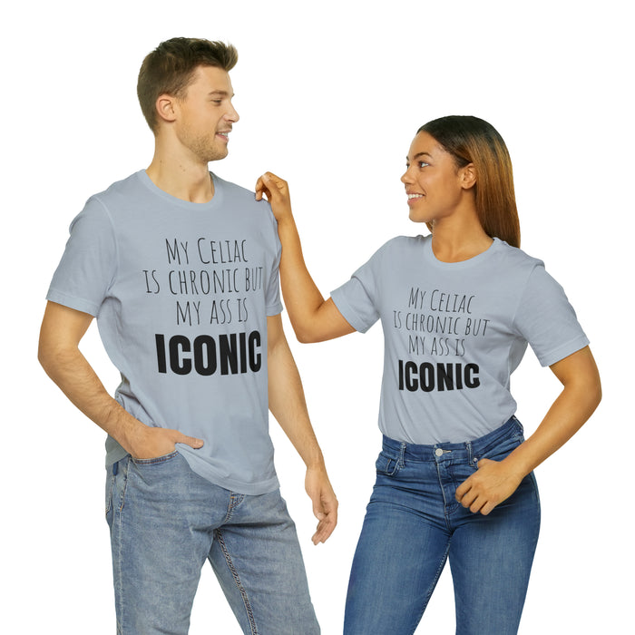 Celiac Disease Shirt, Celiac Awareness, Funny Celiac Gift, My Celiac is Chronic but My Ass is Iconic, Gift for Someone with Celiac