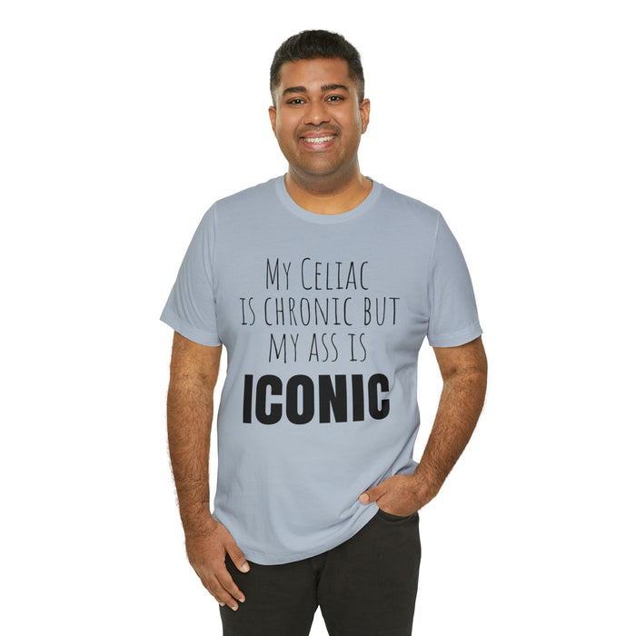 Celiac Disease Shirt, Celiac Awareness, Funny Celiac Gift, My Celiac is Chronic but My Ass is Iconic, Gift for Someone with Celiac