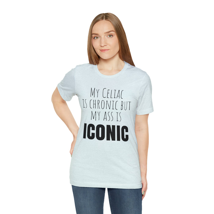 Celiac Disease Shirt, Celiac Awareness, Funny Celiac Gift, My Celiac is Chronic but My Ass is Iconic, Gift for Someone with Celiac