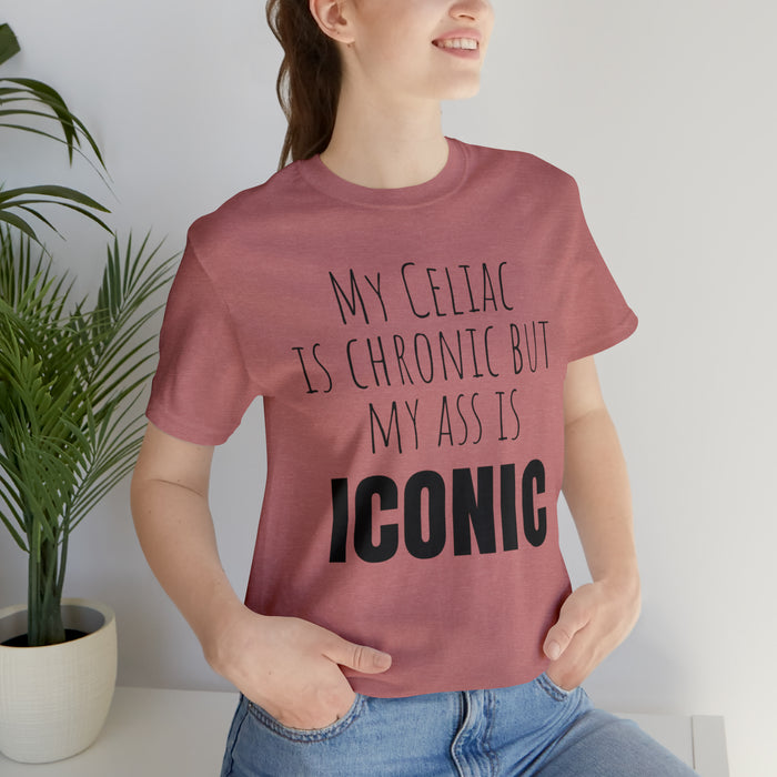 Celiac Disease Shirt, Celiac Awareness, Funny Celiac Gift, My Celiac is Chronic but My Ass is Iconic, Gift for Someone with Celiac