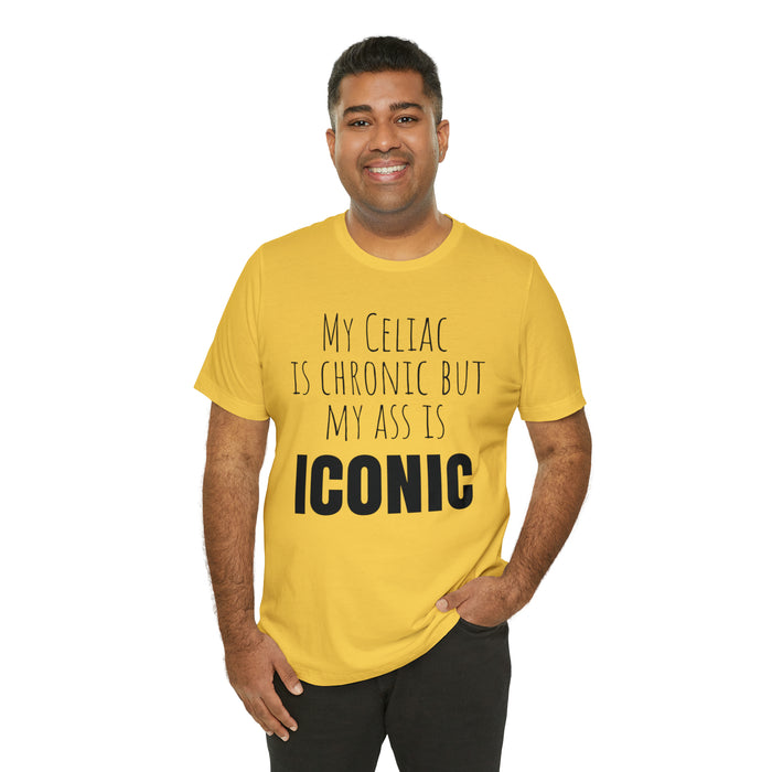 Celiac Disease Shirt, Celiac Awareness, Funny Celiac Gift, My Celiac is Chronic but My Ass is Iconic, Gift for Someone with Celiac