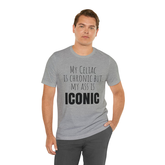 Celiac Disease Shirt, Celiac Awareness, Funny Celiac Gift, My Celiac is Chronic but My Ass is Iconic, Gift for Someone with Celiac