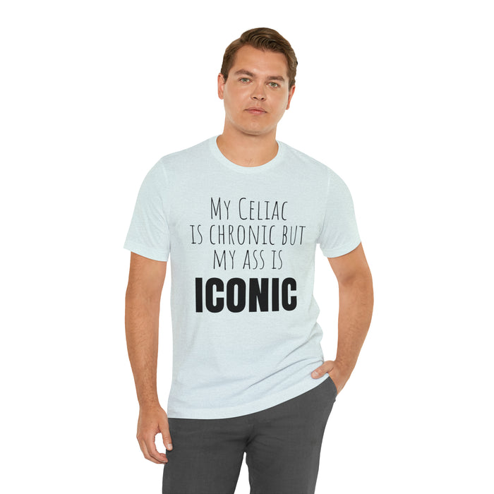 Celiac Disease Shirt, Celiac Awareness, Funny Celiac Gift, My Celiac is Chronic but My Ass is Iconic, Gift for Someone with Celiac