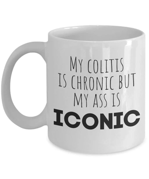 Funny colitis coffee mug that says My Colitis Is Chronic But My Ass Is Iconic – humorous ulcerative colitis gift mug
