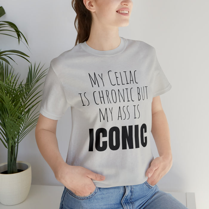 Celiac Disease Shirt, Celiac Awareness, Funny Celiac Gift, My Celiac is Chronic but My Ass is Iconic, Gift for Someone with Celiac