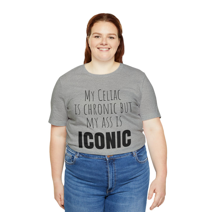 Celiac Disease Shirt, Celiac Awareness, Funny Celiac Gift, My Celiac is Chronic but My Ass is Iconic, Gift for Someone with Celiac