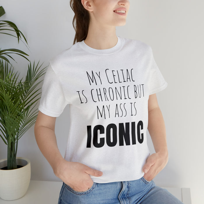 Celiac Disease Shirt, Celiac Awareness, Funny Celiac Gift, My Celiac is Chronic but My Ass is Iconic, Gift for Someone with Celiac