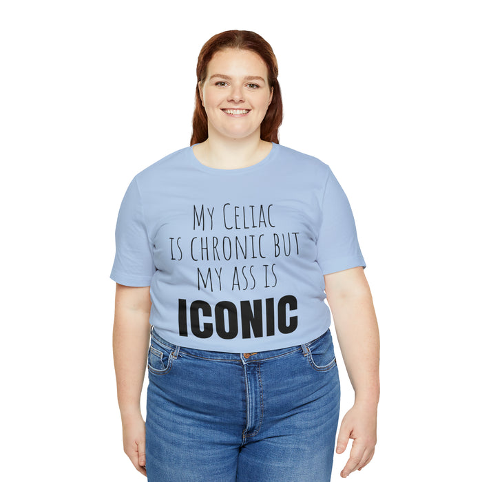 Celiac Disease Shirt, Celiac Awareness, Funny Celiac Gift, My Celiac is Chronic but My Ass is Iconic, Gift for Someone with Celiac