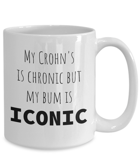 Crohn's Coffee Mug, My Crohn's Is Chronic But My Bum Is Iconic, Gift for Crohn’s, Funny Crohn’s Mug, Awareness, Cup, Gift