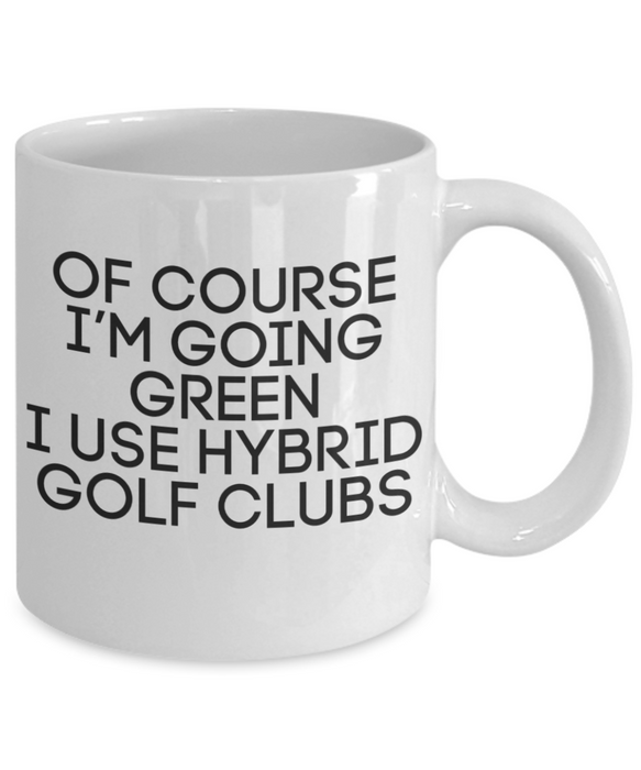 Funny Golf Sayings Mug, Mug for Golfer, Funny Golf Mug for Men, Coffee Cup, Tea Cup, Hybrid Clubs, Going Green