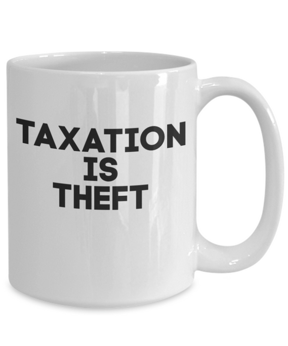 Libertarian Coffee Mug, Taxation is Theft Mug, Coffee Mug Libertarian