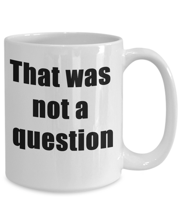 Funny Boss Gift, Gift for Manager, Gag Coworker Gift, Unique Cheap Gift for Bossy, Funny Coffee Mug, That wasn't a question