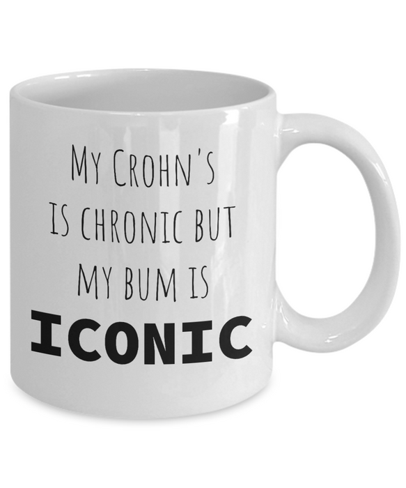 Crohn's Coffee Mug, My Crohn's Is Chronic But My Bum Is Iconic, Gift for Crohn’s, Funny Crohn’s Mug, Awareness, Cup, Gift