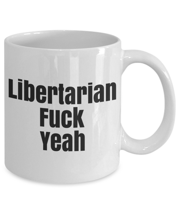 Libertarian Mug, Libertarian Coffee Mug, For Libertarian, Christmas, Birthday, Tea Cup, Fuck Yeah